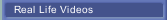 Real Life Videos